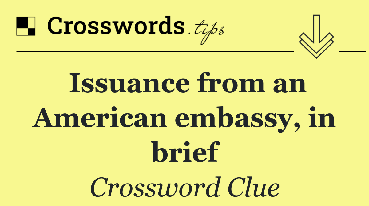 Issuance from an American embassy, in brief