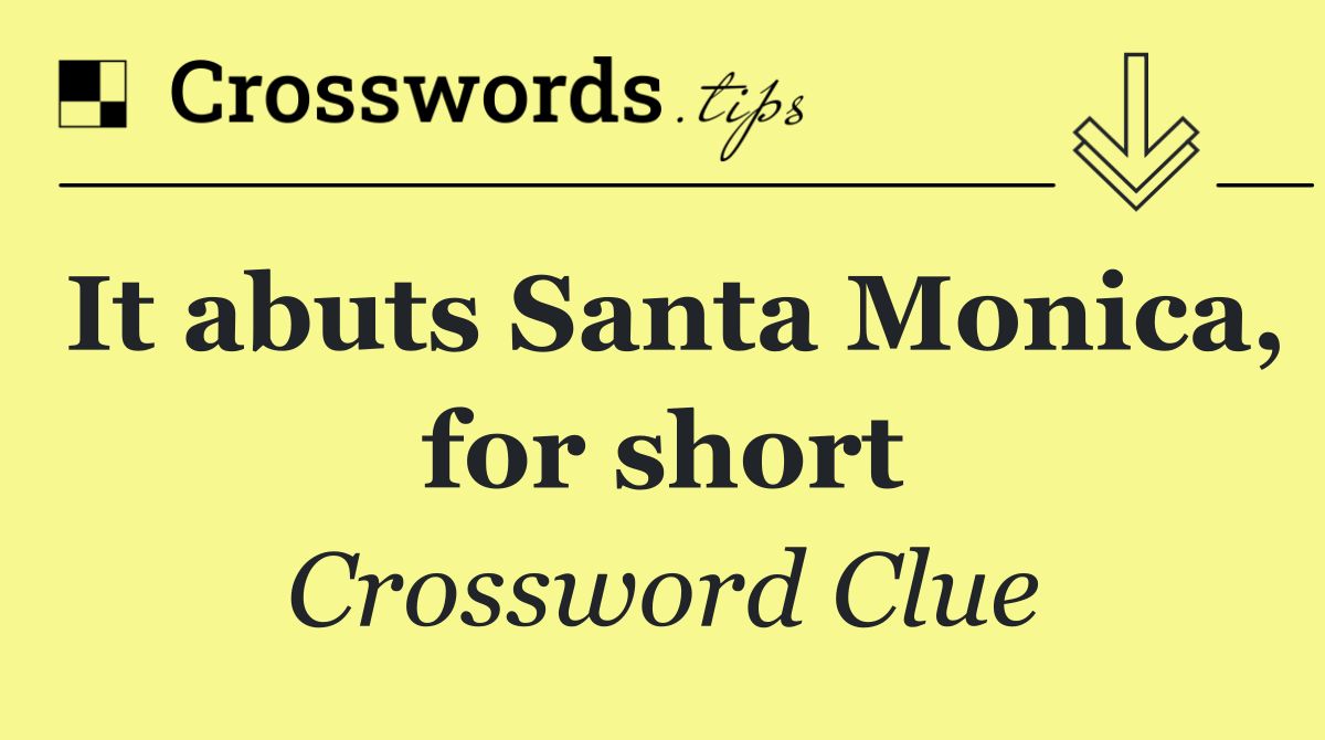 It abuts Santa Monica, for short