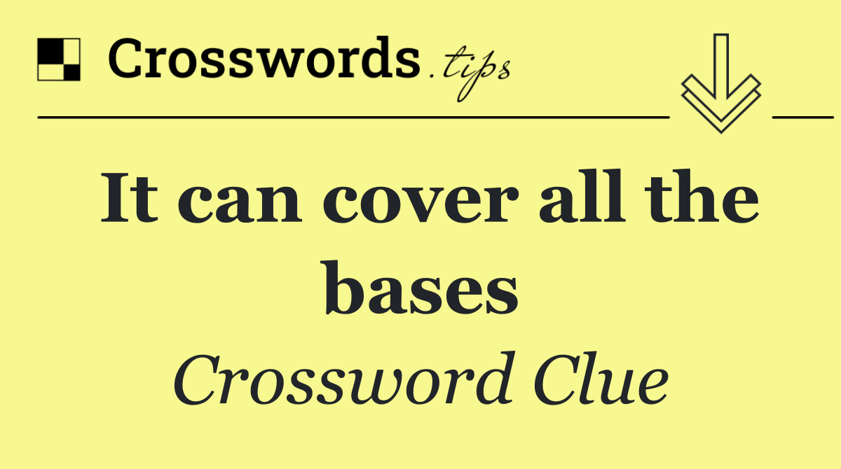 It can cover all the bases