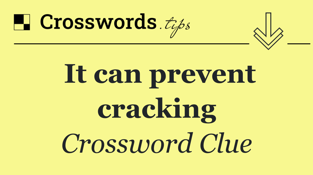It can prevent cracking