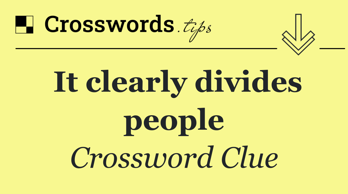 It clearly divides people