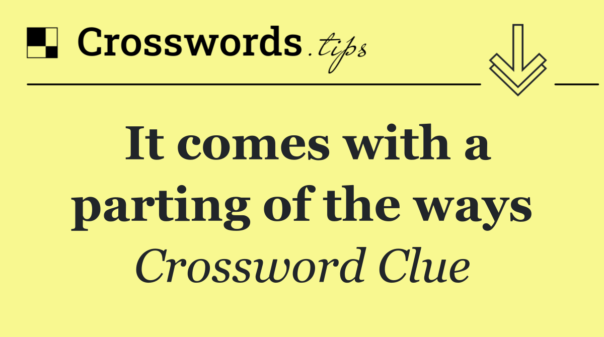 It comes with a parting of the ways