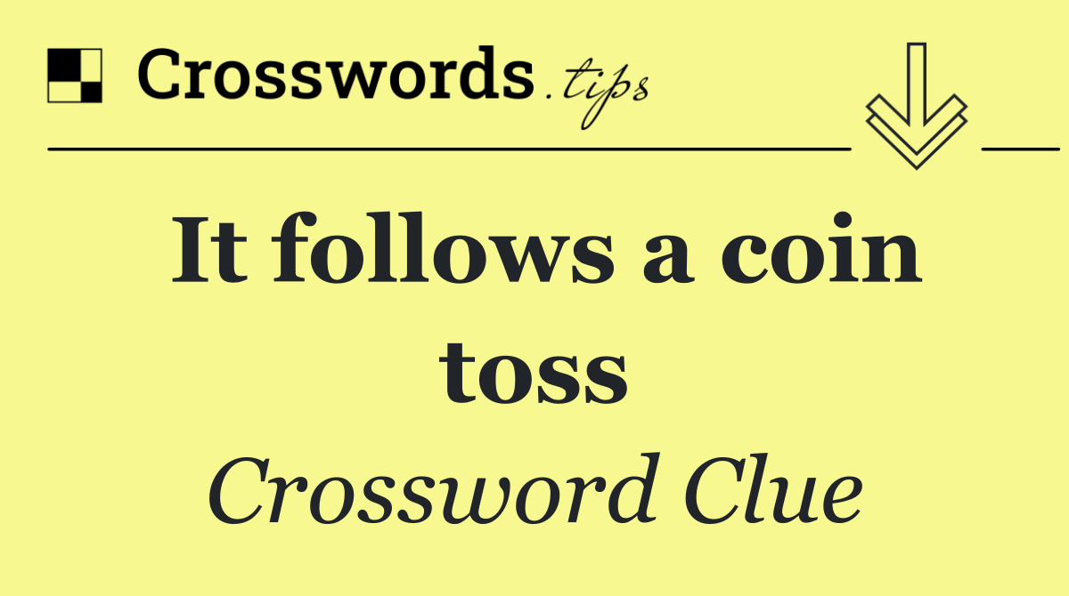 It follows a coin toss