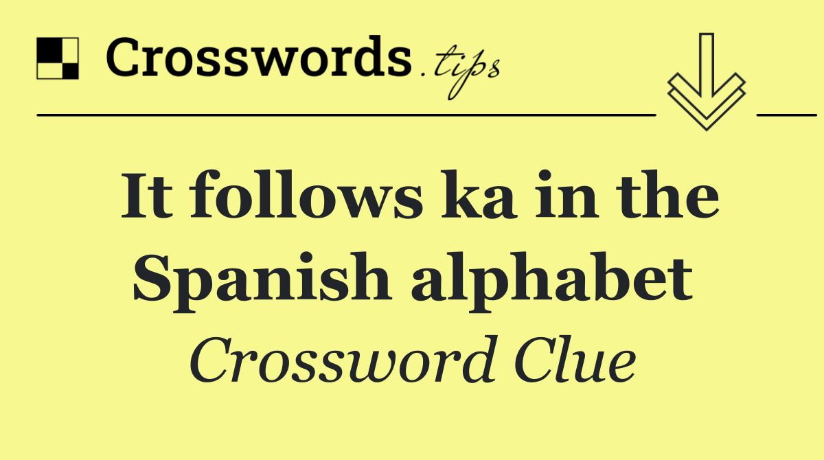 It follows ka in the Spanish alphabet