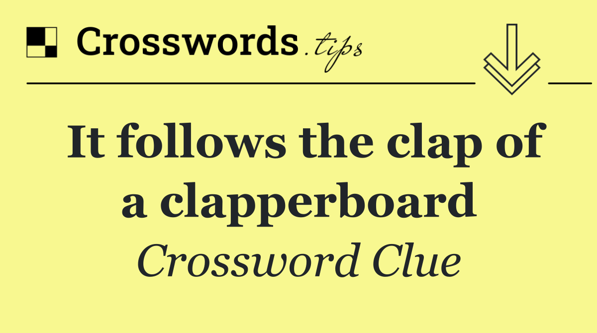It follows the clap of a clapperboard