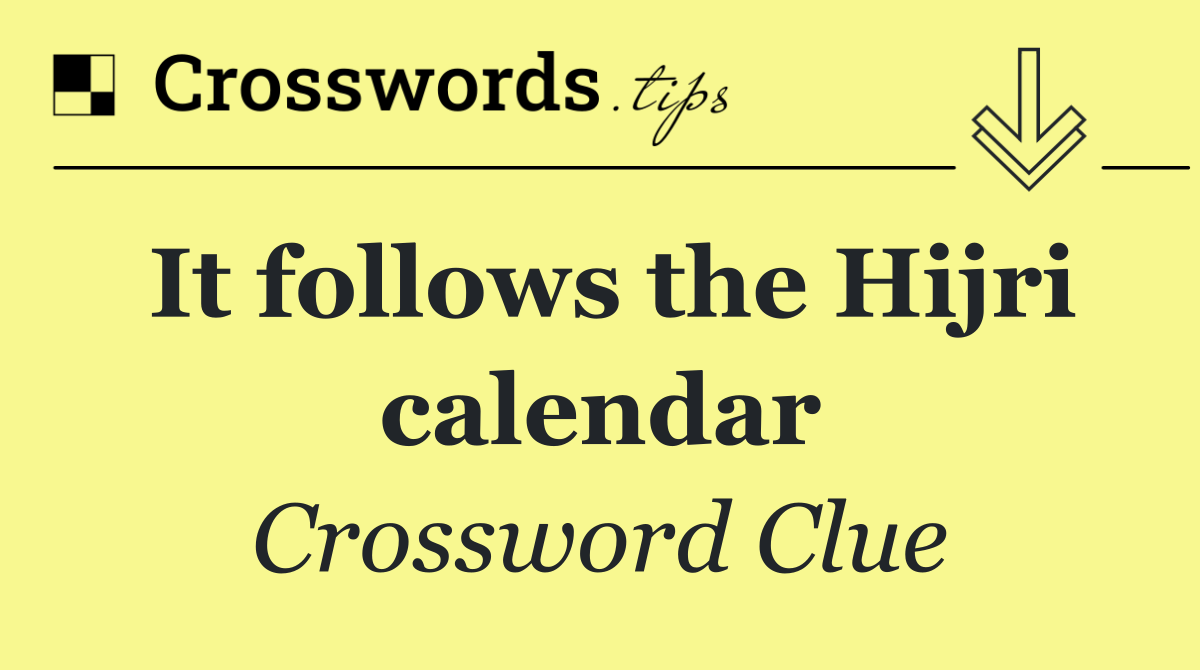 It follows the Hijri calendar