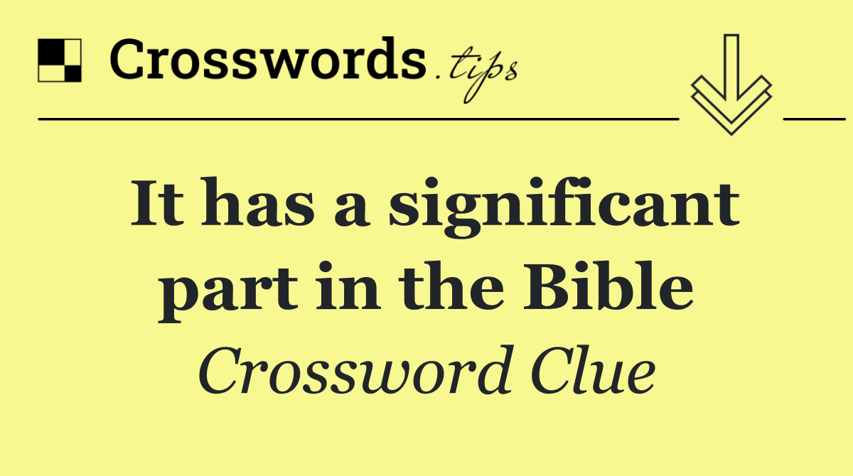 It has a significant part in the Bible