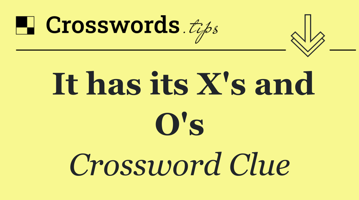 It has its X's and O's