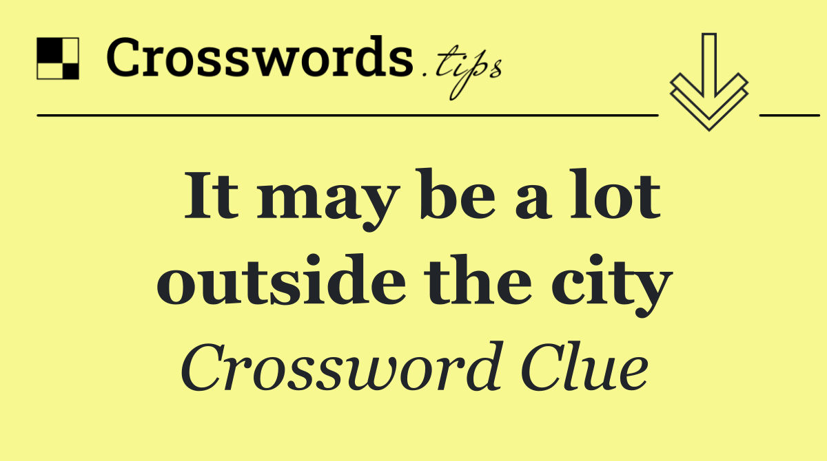 It may be a lot outside the city