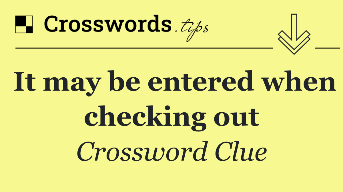 It may be entered when checking out