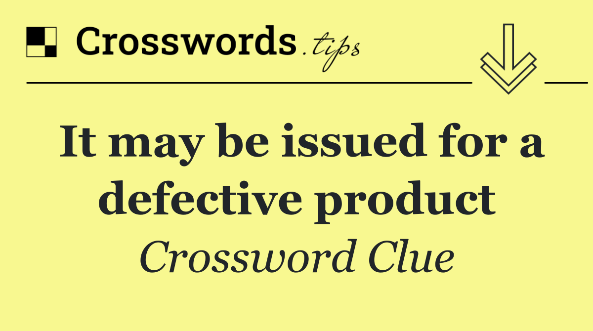It may be issued for a defective product