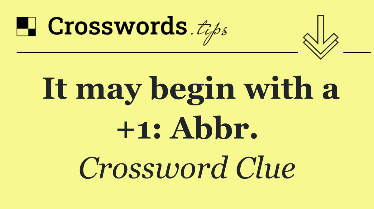 It may begin with a +1: Abbr.