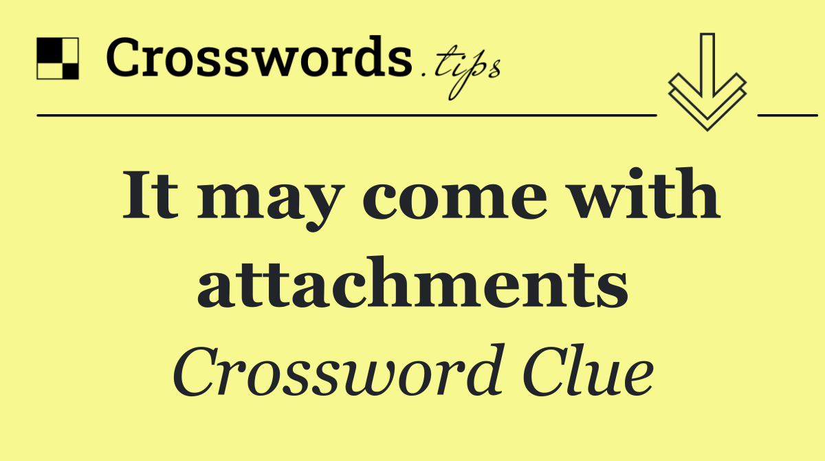 It may come with attachments