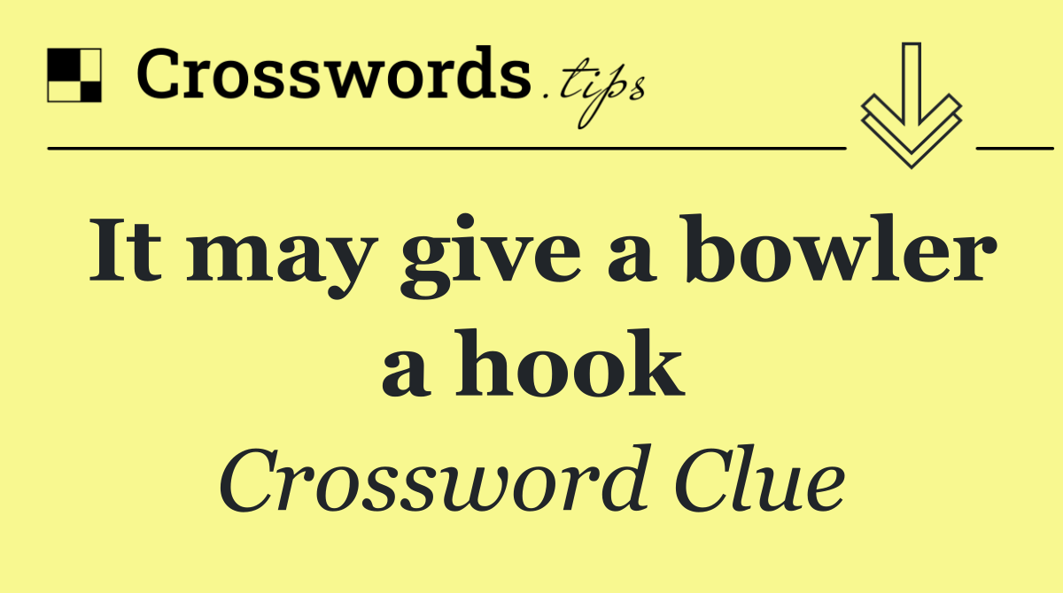 It may give a bowler a hook