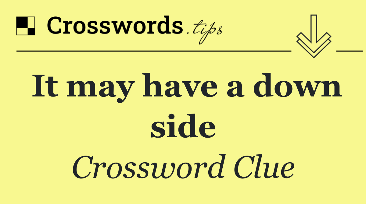 It may have a down side