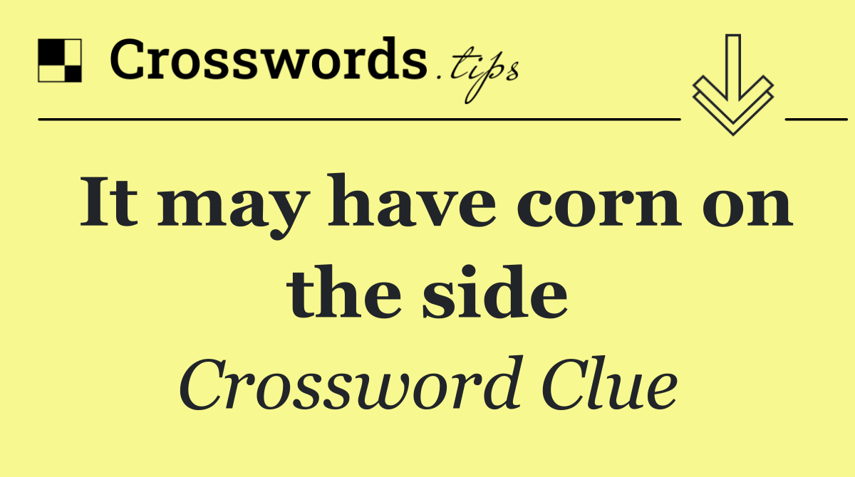 It may have corn on the side