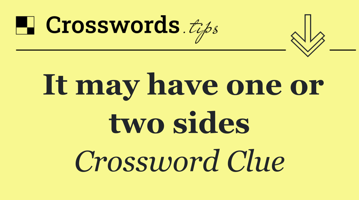 It may have one or two sides