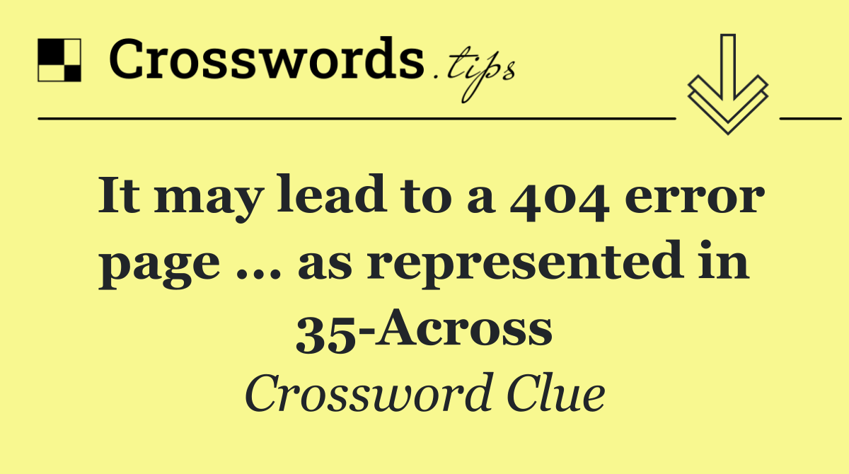 It may lead to a 404 error page ... as represented in 35 Across