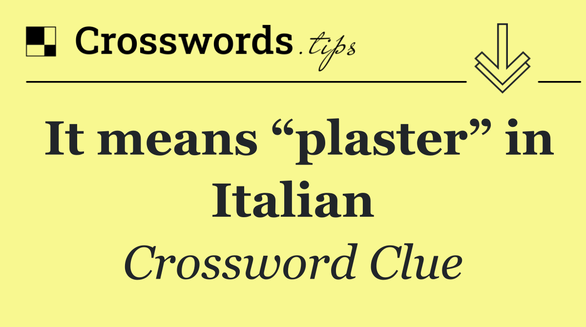 It means “plaster” in Italian