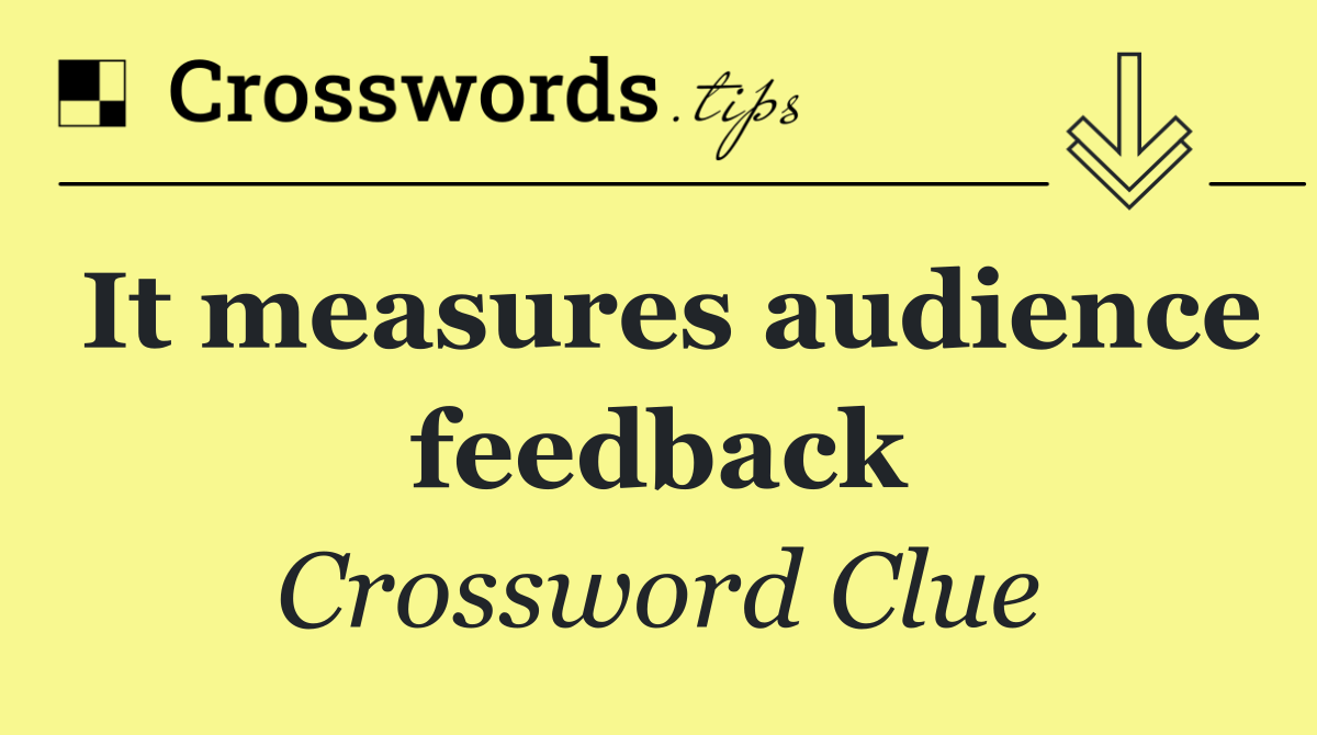 It measures audience feedback