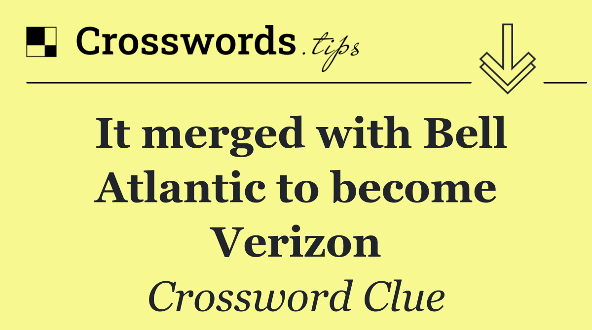 It merged with Bell Atlantic to become Verizon