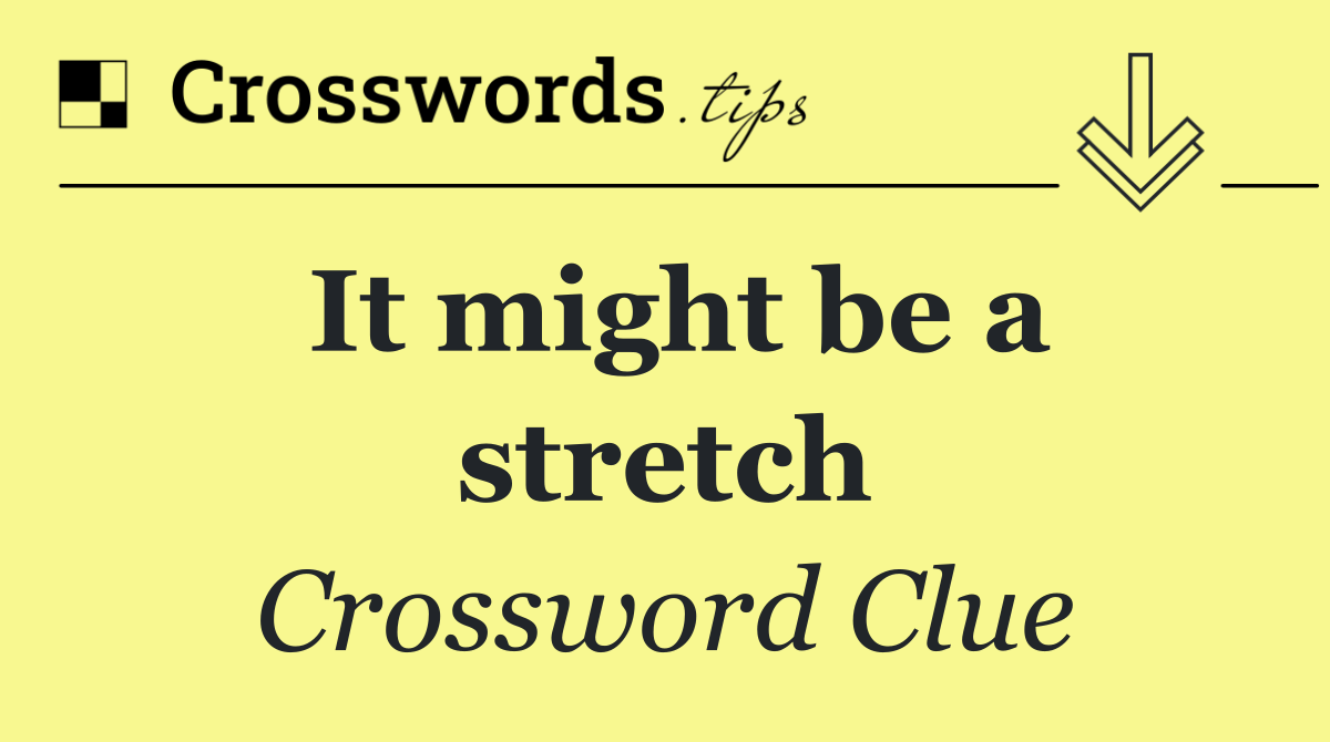 It might be a stretch