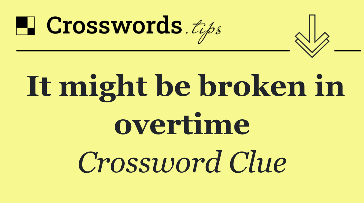 It might be broken in overtime