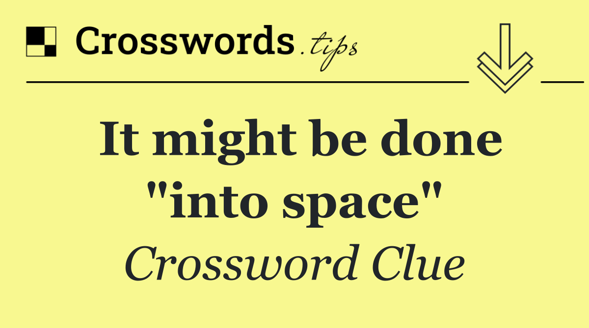 It might be done "into space"