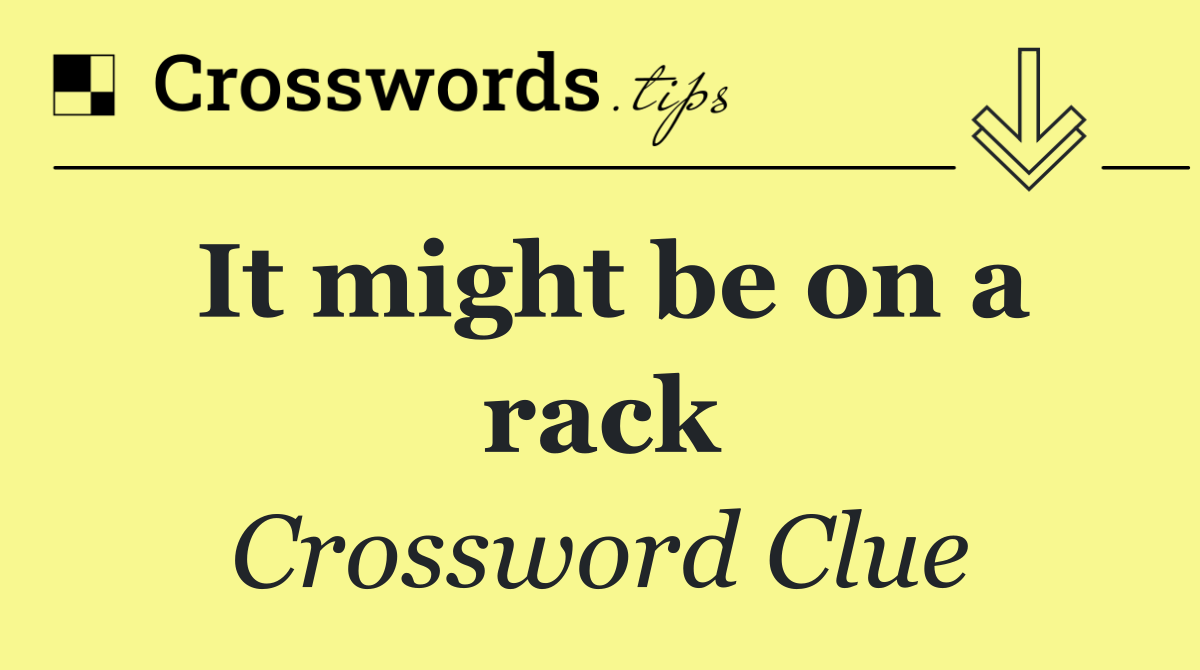 It might be on a rack