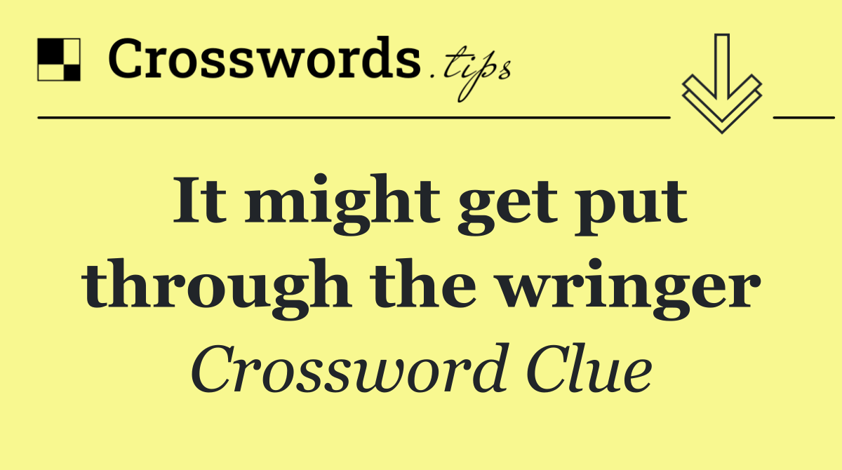 It might get put through the wringer