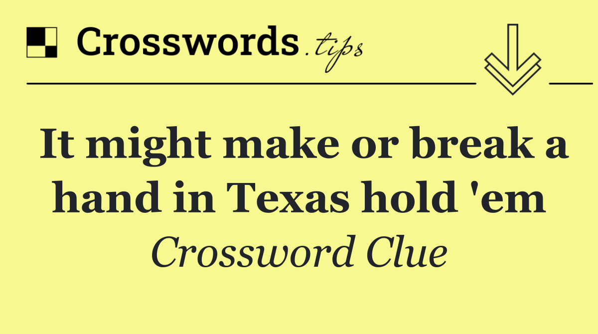 It might make or break a hand in Texas hold 'em