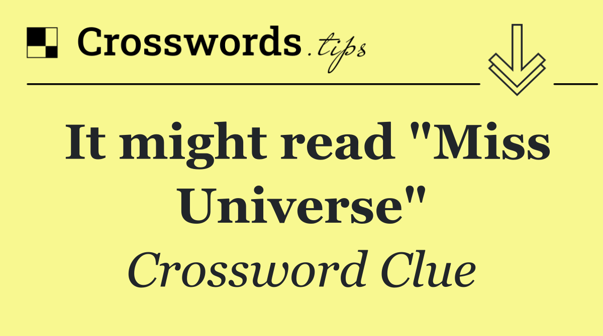 It might read "Miss Universe"