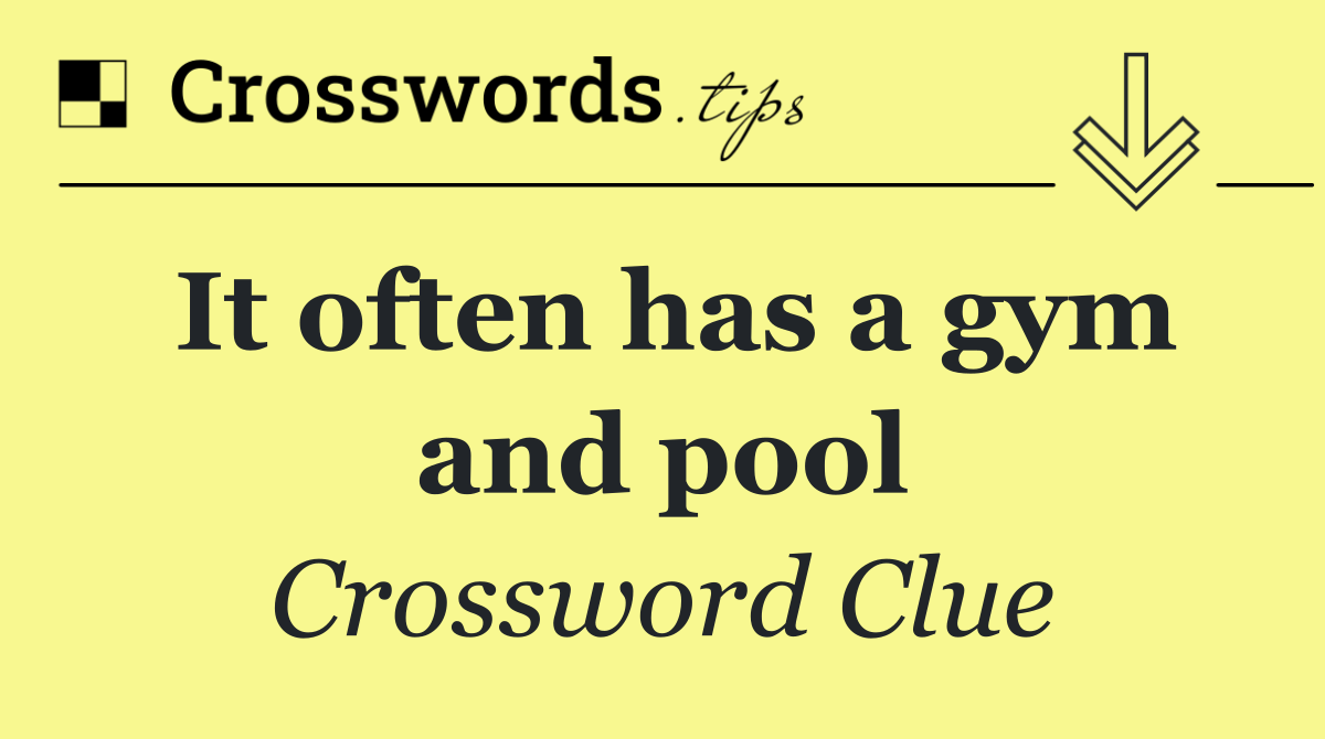 It often has a gym and pool