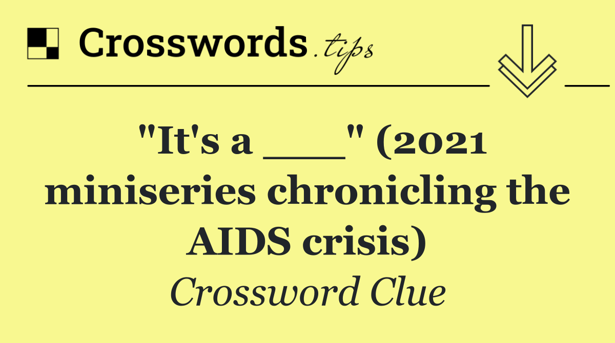 "It's a ___" (2021 miniseries chronicling the AIDS crisis)