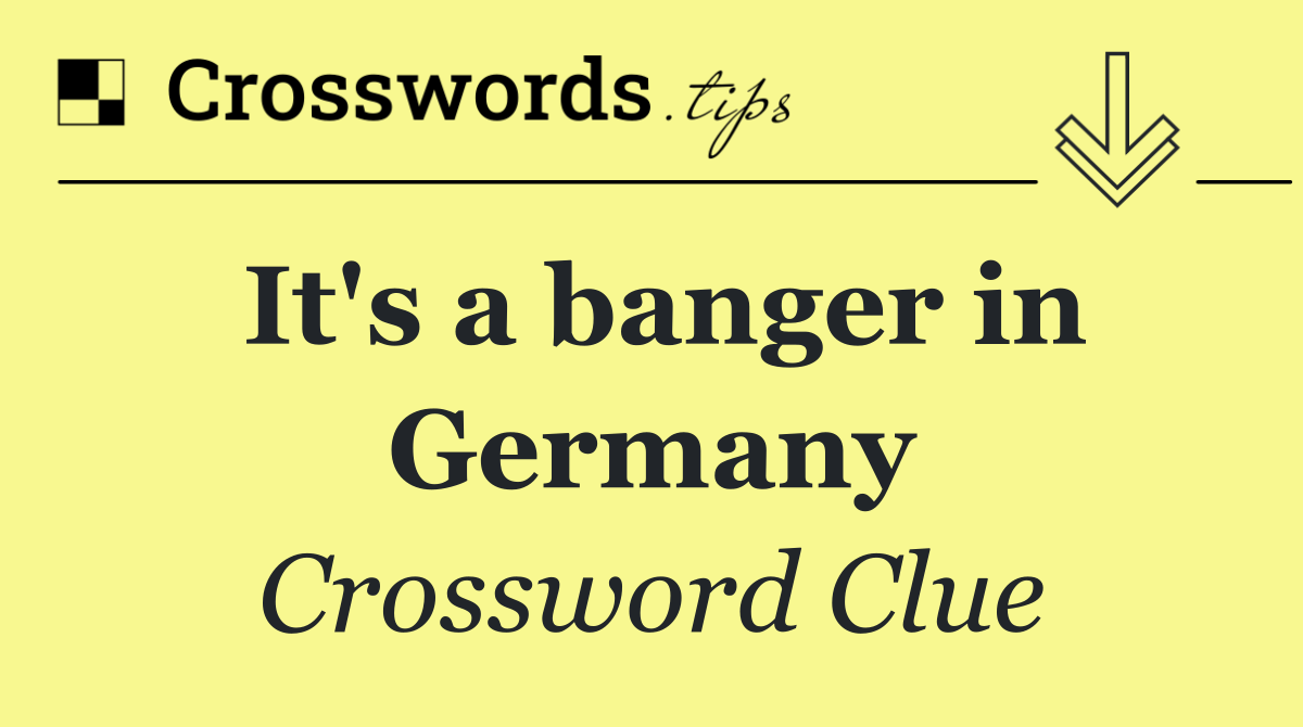 It's a banger in Germany