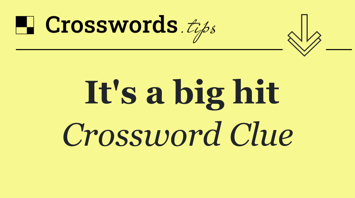It's a big hit