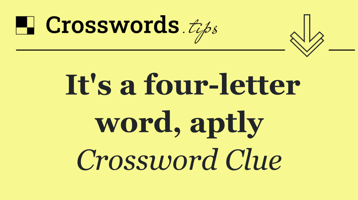 It's a four letter word, aptly