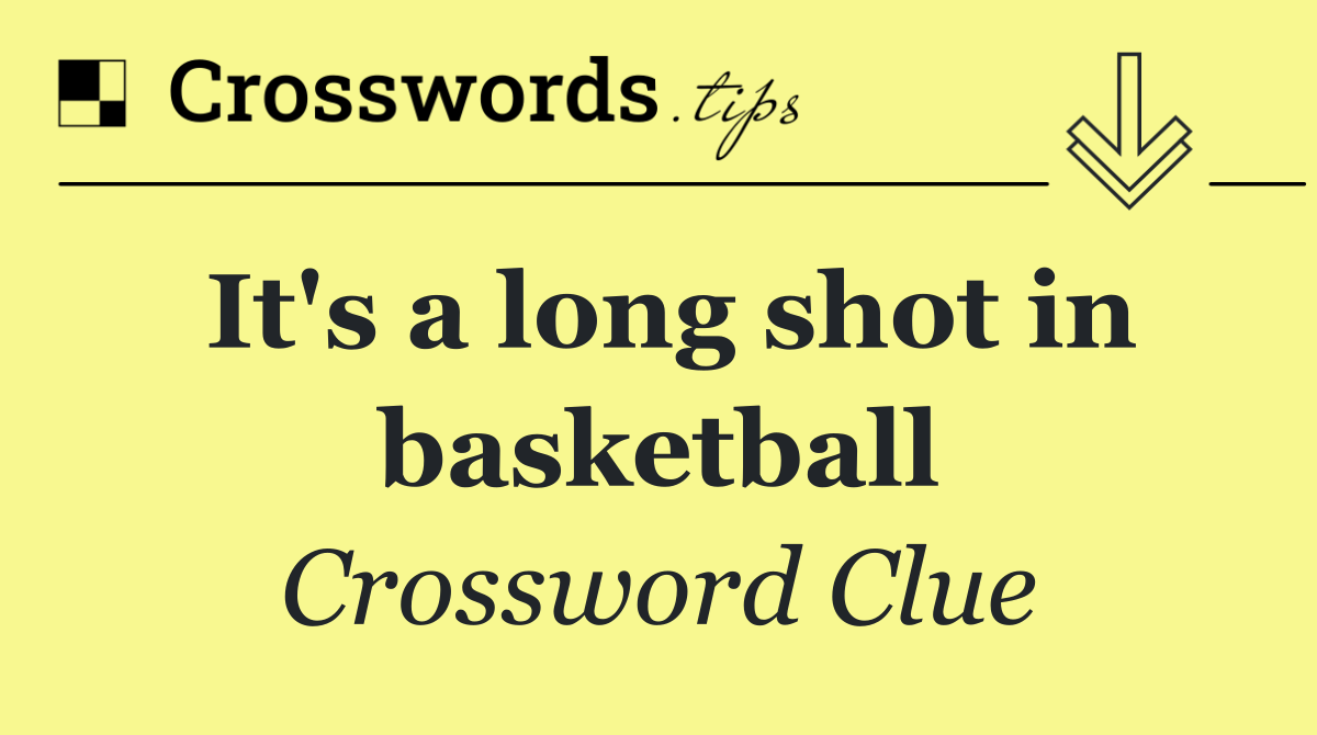 It's a long shot in basketball