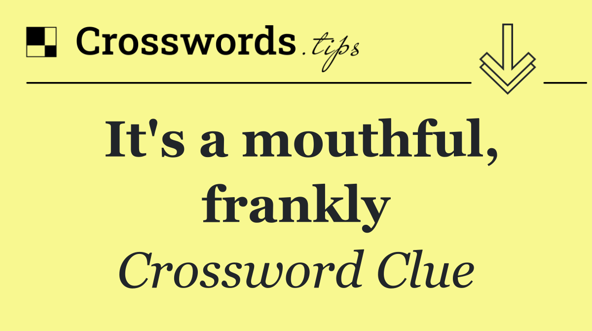 It's a mouthful, frankly