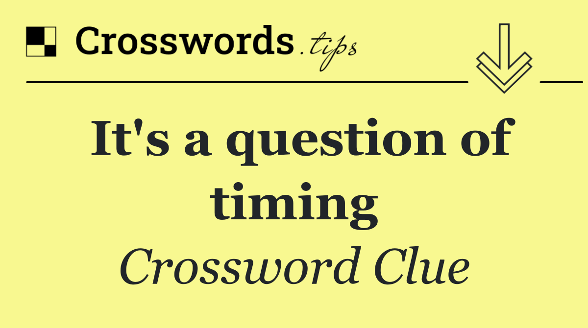 It's a question of timing