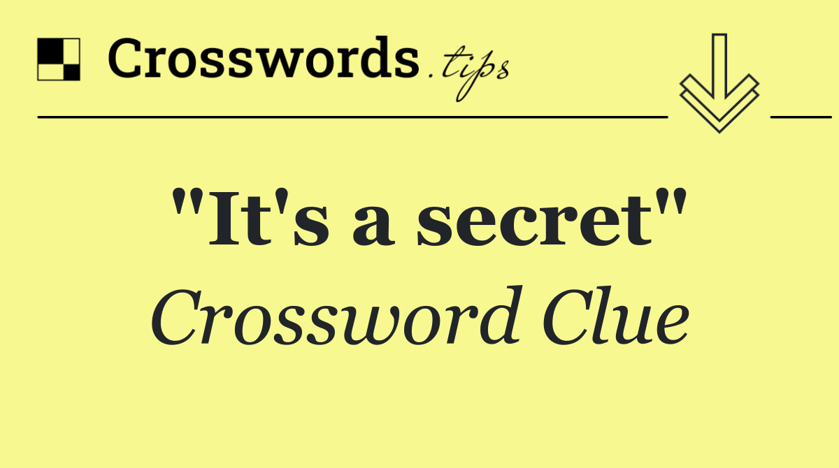 "It's a secret"