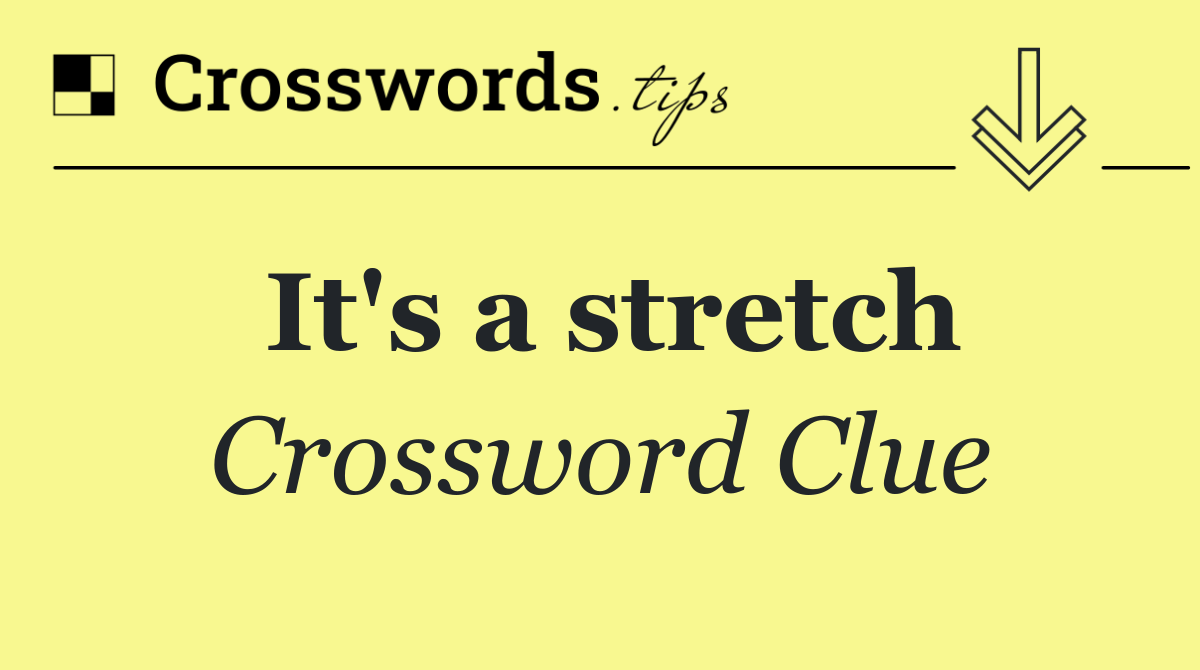 It's a stretch