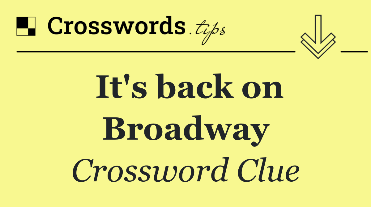 It's back on Broadway
