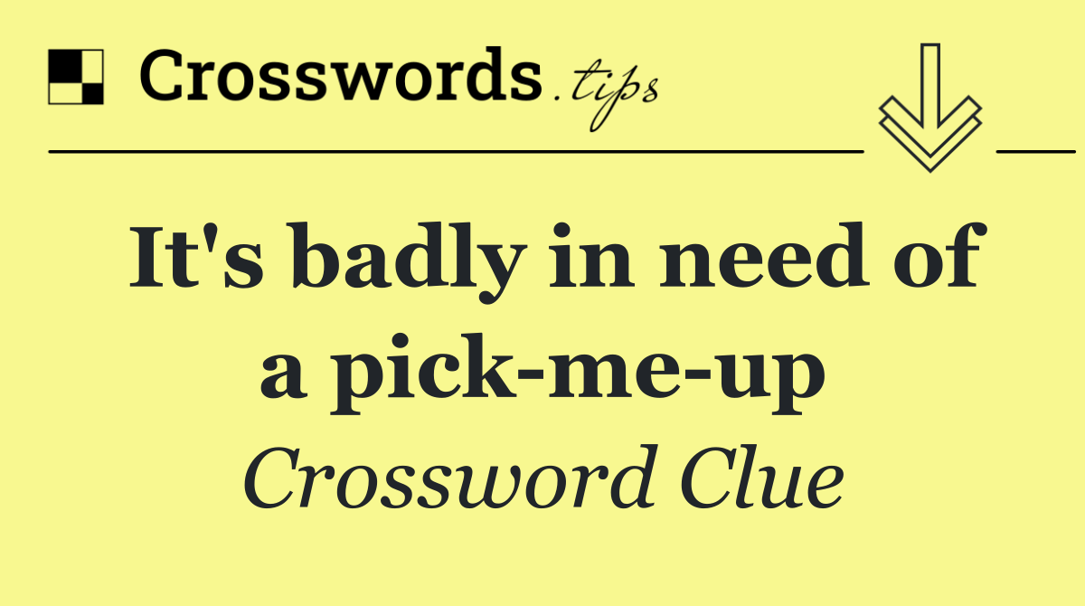 It's badly in need of a pick me up