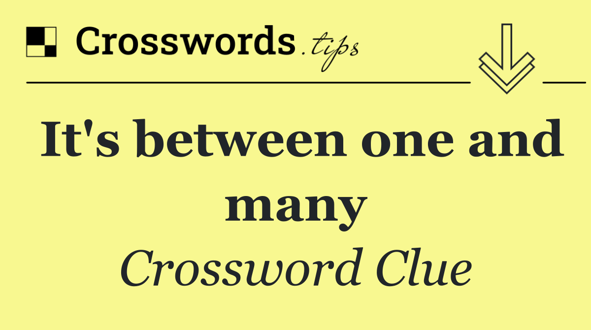It's between one and many