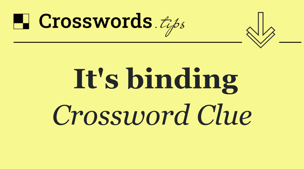 It's binding