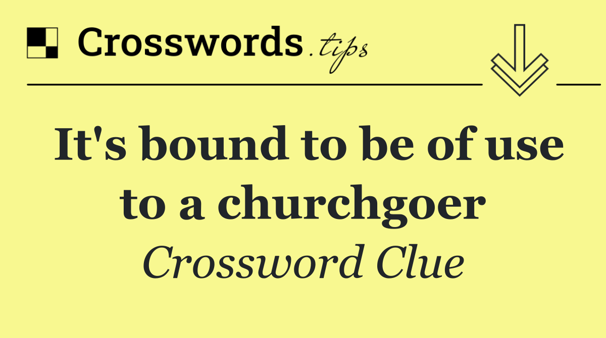 It's bound to be of use to a churchgoer