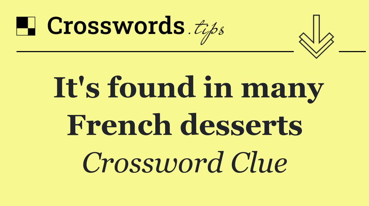 It's found in many French desserts