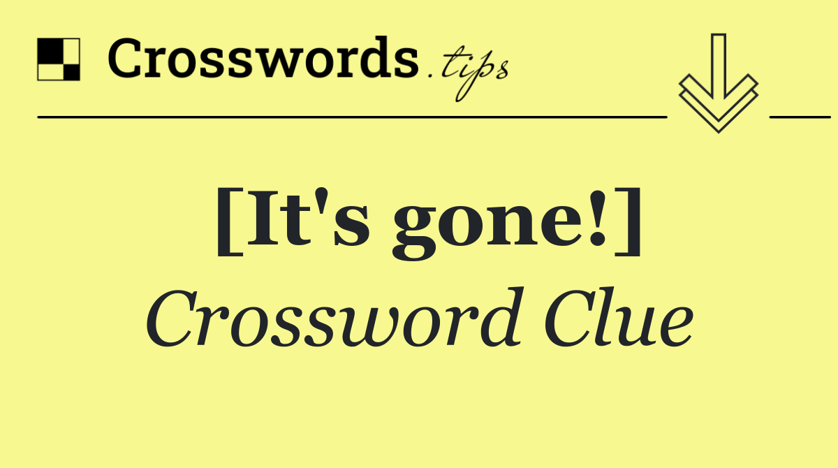 [It's gone!]