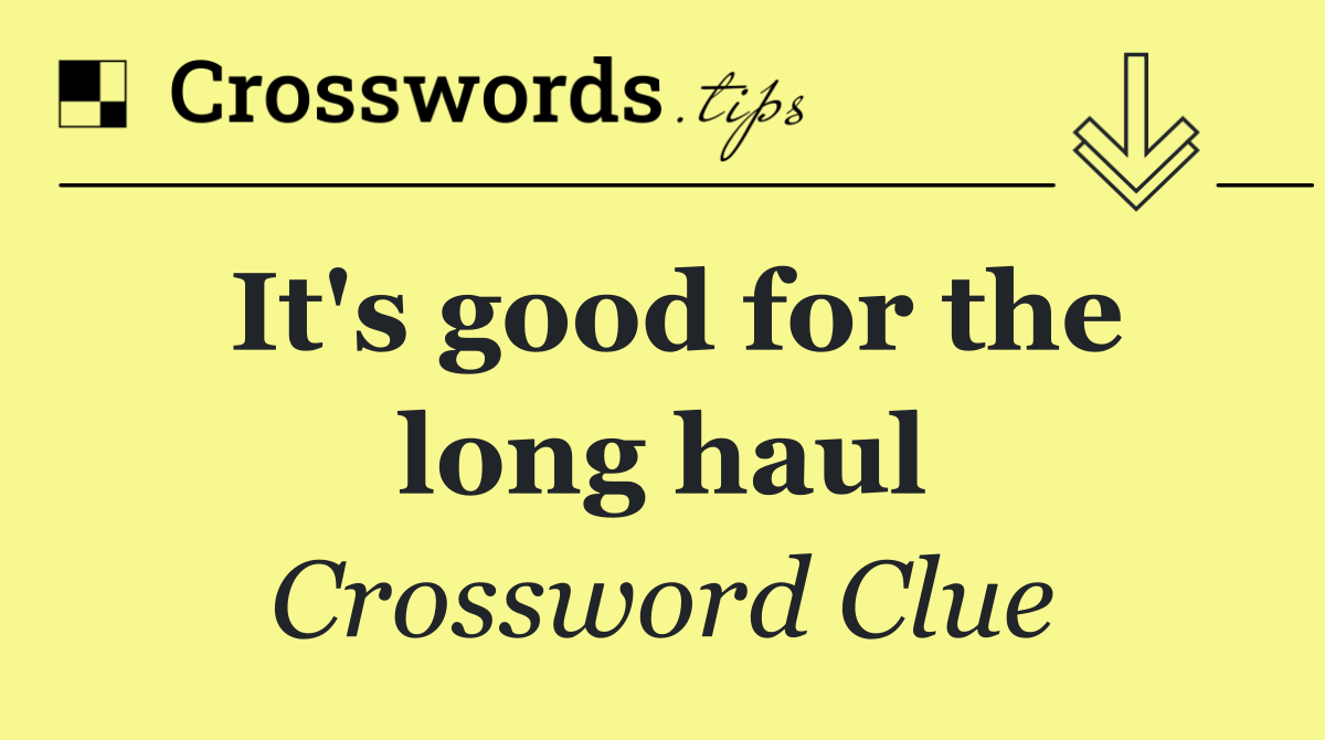 It's good for the long haul